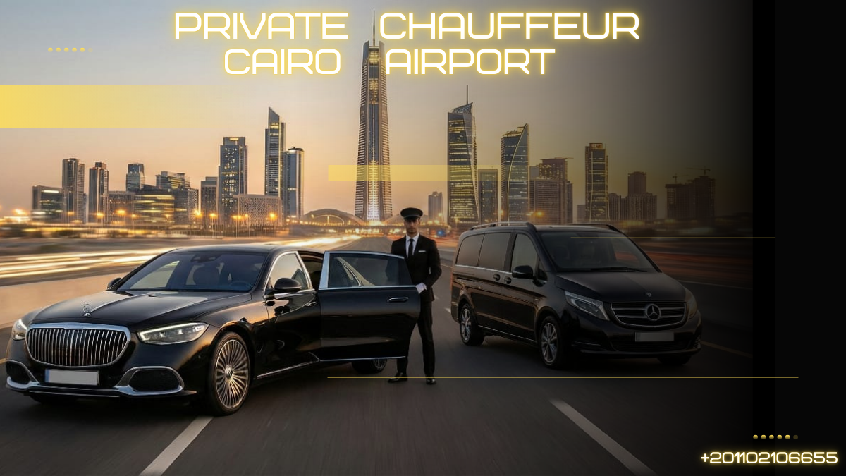 Private chauffeur service from Cairo Airport to New Administrative Capital luxury cars 2026